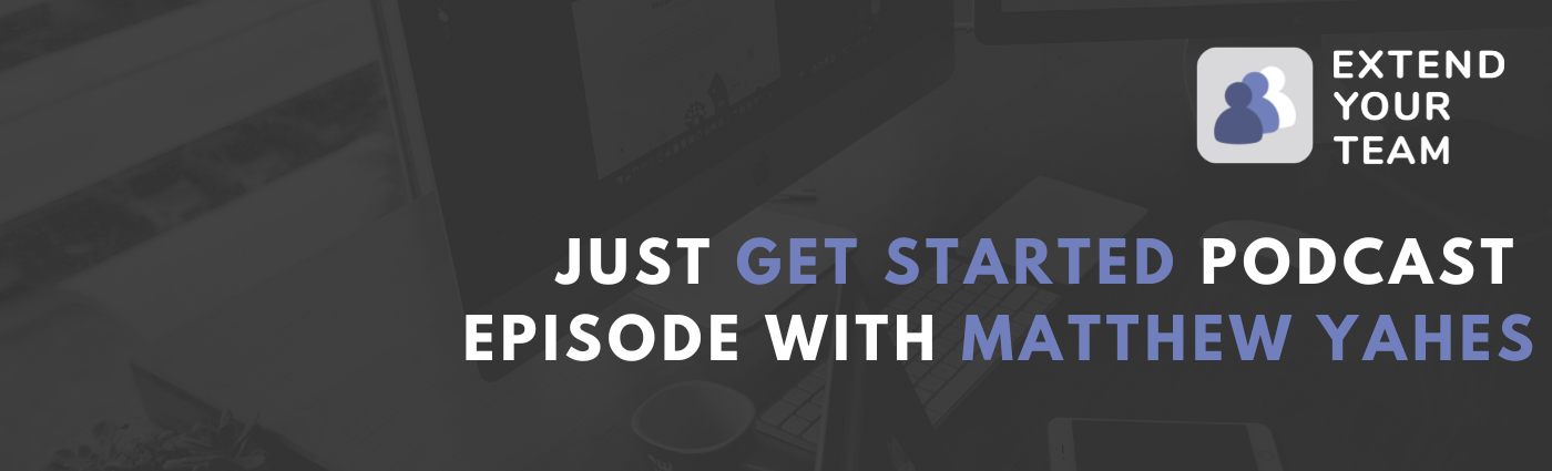 Just Get Started Podcast with Matthew Yahes